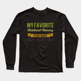 My favorite childhood memory is my back not hurting midlife crisis Funny millennials quotes Long Sleeve T-Shirt